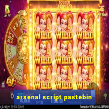 arsenal script pastebin